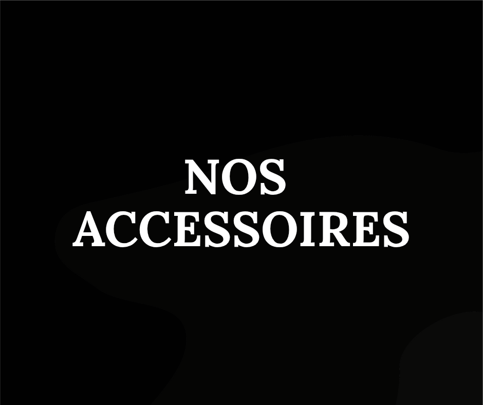 Nos accessoires sur demande